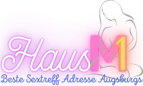 sex ladies augsburg|Willkommen auf Haus M1 – Haus M1